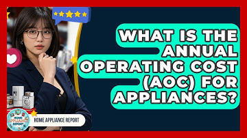 What Is The Annual Operating Cost (AOC) For Appliances? - Home Appliance Report