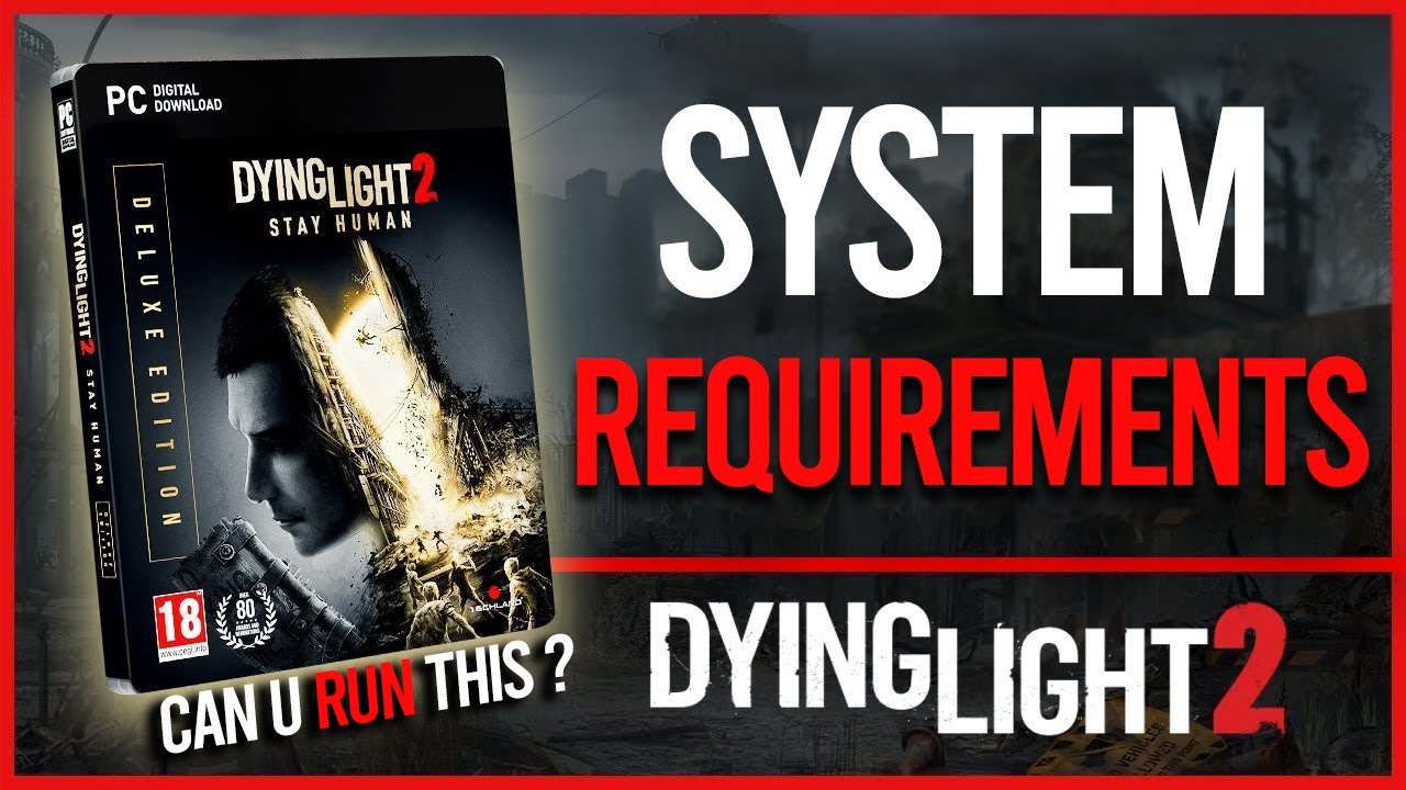 Dying Light 2 System Requirements Revealed Can Your PC Run Dying