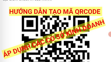 Hướng dẫn tạo mã QRCODE || cho các cơ sở kinh doanh, cửa hàng khi mở cửa trở lại