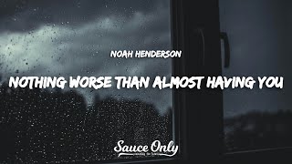 Noah Henderson - tidak ada yang lebih buruk daripada hampir memilikimu. (Lirik)