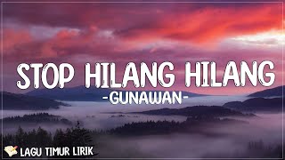 Stop Hilang Hilang - Gunawan (Lirik) Lagu Timur Terbaru 2024