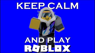 Keep Calm and Play ROBLOX ✨ | ROBLOX: Calm Related