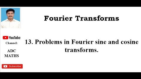 13  Problems in Fourier sine and cosine transforms.