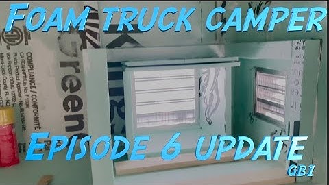 Foam Truck Camper build - Ep. 6 Update!