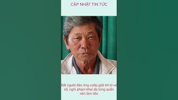 Cập nhật tin tức - Bắt người đàn ông cướp giật 84 tờ vé số, nghi phạm khai do túng quẫn nên làm liều