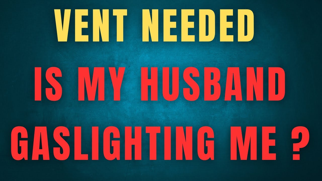 IS MY HUSBAND GASLIGHTING ME YouTube