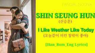 Video thumbnail of "신승훈(Shin Seung Hun) - 오늘같이 이런 창밖이 좋아 (I Like Weather Like Today)_Han/Rom/Eng Lyrics"