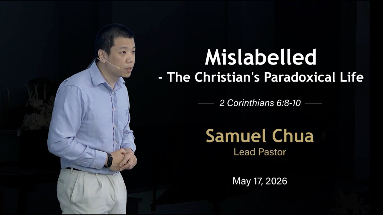 Mislabelled - The Christian's Paradoxical Life | 2 Corinthians 6:8-10 | Samuel Chua