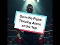 Own the Fight: Thriving Alone at the Top