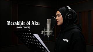 Idgitaf – Berakhir di Aku | Dark Cover by MAXE (Moody & Emotional Version)