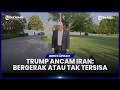 TRUMP KEMBALI ANCAM IRAN USAI BERTEMU XI JINPING: BERGERAK CEPAT ATAU TIDAK ADA YANG TERSISA