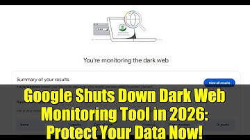 Google Shuts Down Dark Web Monitoring Tool in 2026: Protect Your Data Now!