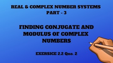 Real And Complex Numbers Part -3 || Conjugate and Modulus | Exercise 2.2 Q2 || 11 Class - 3