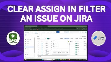 How to Clear Assign in Filter an Issue on Jira - [2025]