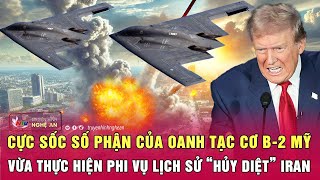 Cực sốc số phận của oanh tạc cơ B-2 Mỹ vừa thực hiện phi vụ lịch sử “hủy diệt” Iran