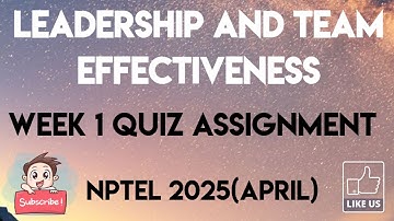 Leadership and Team Effectiveness Week 1 Quiz Answer Solution | NPTEL 2025(April) | SWAYAM