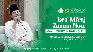 Download Lagu Isra' Mi'raj Zaman Now oleh Gus H. Yaqutun Nafis, S. Pd. // Nongkojajar, 03 Februari 2024 MP3