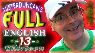 Misterduncan's FULL ENGLISH - 13 - THIRTEEN