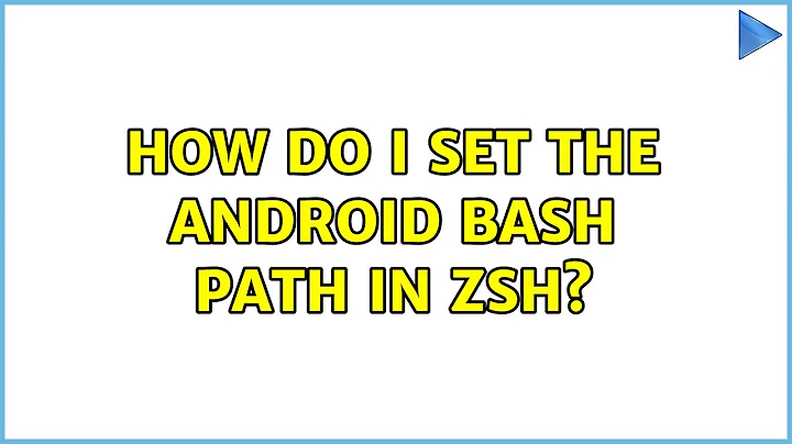 How do I set the Android bash path in ZSH? (3 Solutions!!)