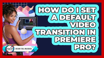 How Do I Set A Default Video Transition In Premiere Pro?