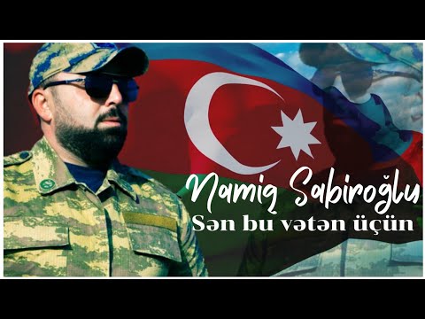 Namiq Sabiroğlu - Sən bu Vətən Üçün