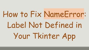 How to Fix NameError: Label Not Defined in Your Tkinter App