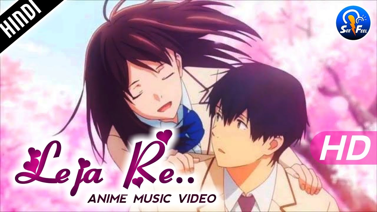 Leja Re - Unofficial Anime Music Video | I want to eat your pancreas | new hindi amv 2019