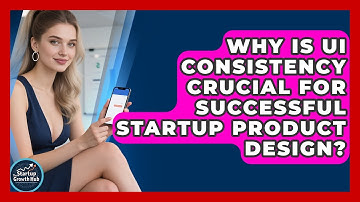 Why Is UI Consistency Crucial For Successful Startup Product Design? - The Startup Growth Hub
