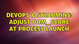 DevOps & SysAdmins: Adjust oom_score at process launch