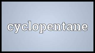Cyclopentane Meaning