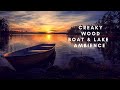 You&#39;re at the lake, on a Creaky Wood Boat, tonight you feel calm and happy| Sleep,Focus&amp;Study