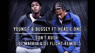 Young T & Bugsey ft. Headie One - Don't Rush (DJ Matrix & DJ Flight remix) Resimi