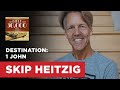 Destination: 1 John | Skip Heitzig
