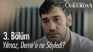 Yılmaz, Demir'e ne söyledi? - Bir Zamanlar Çukurova 3. Bölüm