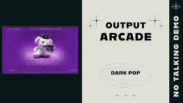 Output Arcade - Dark Pop DEMO - NO TALKING