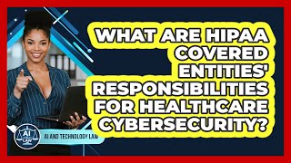 What Are HIPAA Covered Entities' Responsibilities For Healthcare Cybersecurity?