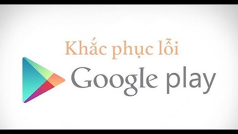 Cách khắc phục lỗi CH Play yêu cầu xác thực | Sửa lỗi Cửa hàng Google Play không vào được, bị lỗi