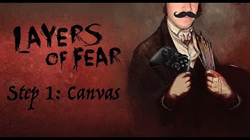 Layers of Fear - Step 1 Canvas - Playthrough (No Commentary)