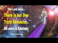 There is but one truth absolute all else is fantasy  trumpet call of god