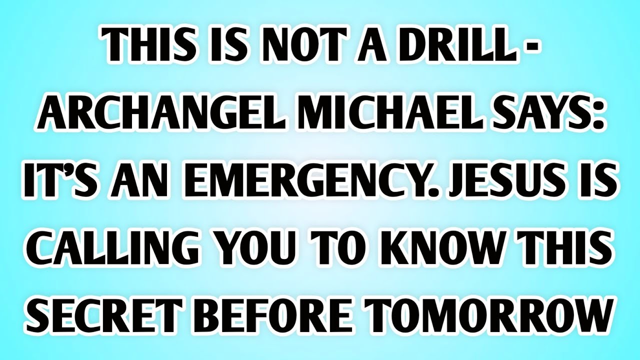 👉THIS IS NOT A DRILL - ARCHANGEL MICHAEL SAYS: IT'S AN EMERGENCY. JESUS IS CALLING YOU TO KNOW THIS.
