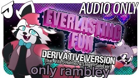 Everlasting Fun (derivative version) but only rambley