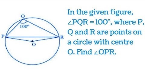 In the given figure ∠ PQR=100° where P,Q and R are points on the circle with centre O find ∠OPR