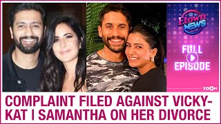 Complaint filed against Vicky & Katrina | Samantha on divorce with Naga Chaitanya  | E-Town News