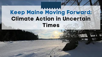 Keep Maine Moving Forward: Climate Action in Uncertain Times