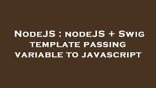 NodeJS : nodeJS + Swig template passing variable to javascript