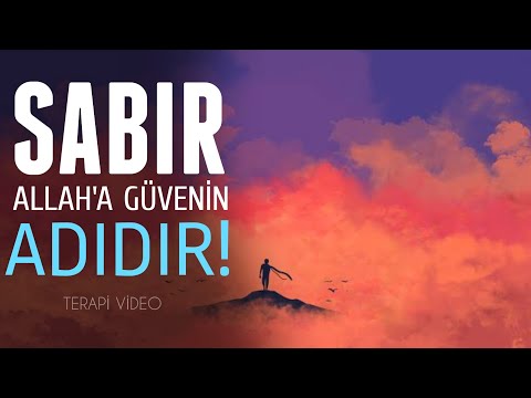 Sabır! Allah'a güvenin adıdır...