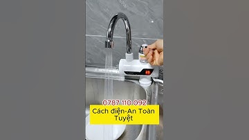 Vòi Nóng Lạnh công nghệ 4.0 - chống rò rỉ nước , không lo hở điện