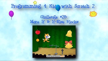 Programming 4 Kids in Scratch 2: Challenge #28 - More If and If-Else Blocks