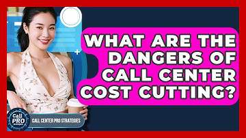What Are The Dangers Of Call Center Cost Cutting? - Call Center Pro Strategies