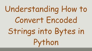 Understanding How to Convert Encoded Strings into Bytes in Python